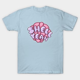 SHELL YEAH T-Shirt